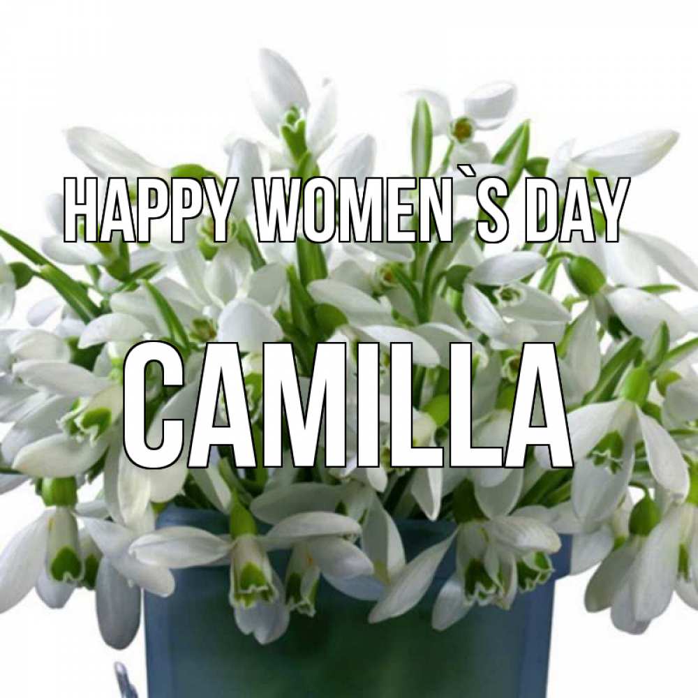 Greetings card с именем, Camilla happy women`s day цветы к международному женскому дню Greetings with text for free download 